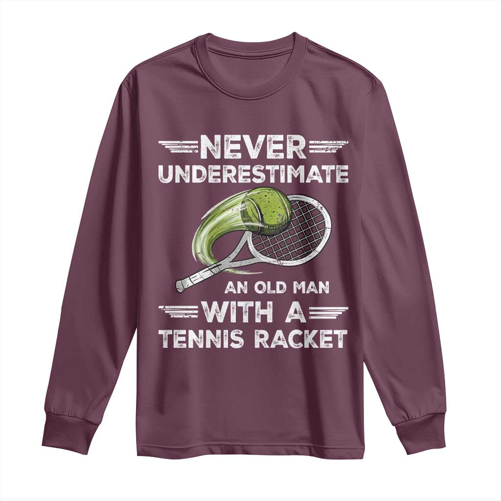 Never Underestimate An Old Man With A Tennis Racket Long Sleeve Shirt Funny Tennis Fan TS12 Maroon Print Your Wear