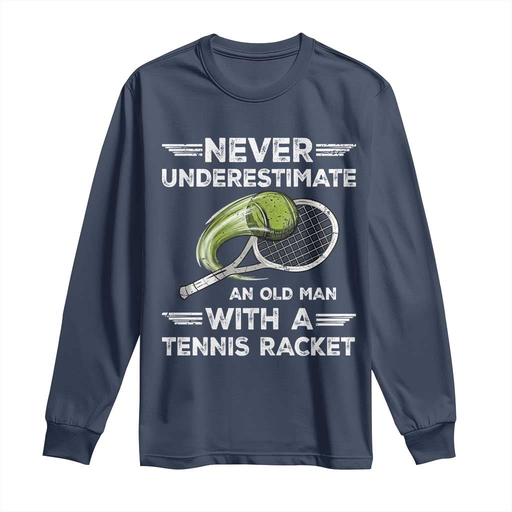 Never Underestimate An Old Man With A Tennis Racket Long Sleeve Shirt Funny Tennis Fan TS12 Navy Print Your Wear