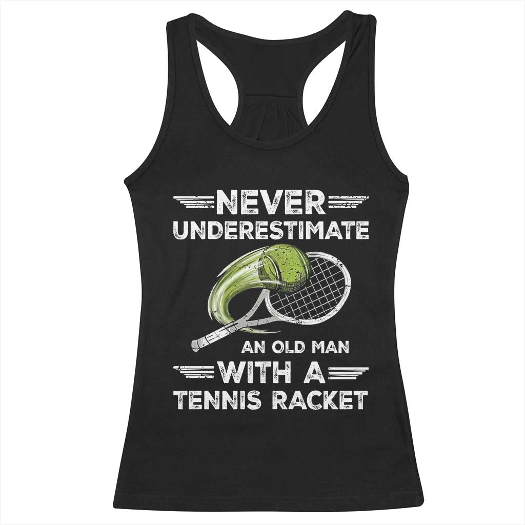 Never Underestimate An Old Man With A Tennis Racket Racerback Tank Top Funny Tennis Fan TS12 Black Print Your Wear