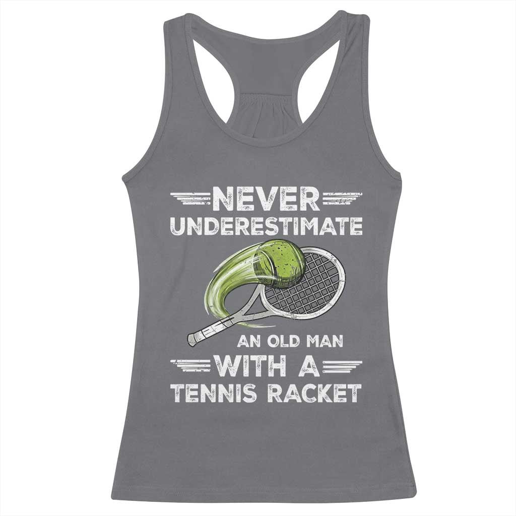 Never Underestimate An Old Man With A Tennis Racket Racerback Tank Top Funny Tennis Fan TS12 Charcoal Print Your Wear