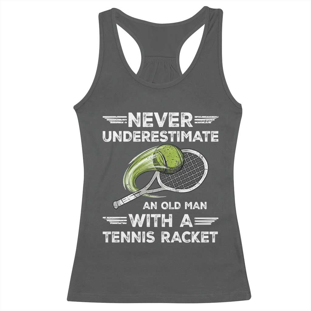 Never Underestimate An Old Man With A Tennis Racket Racerback Tank Top Funny Tennis Fan TS12 Dark Heather Print Your Wear