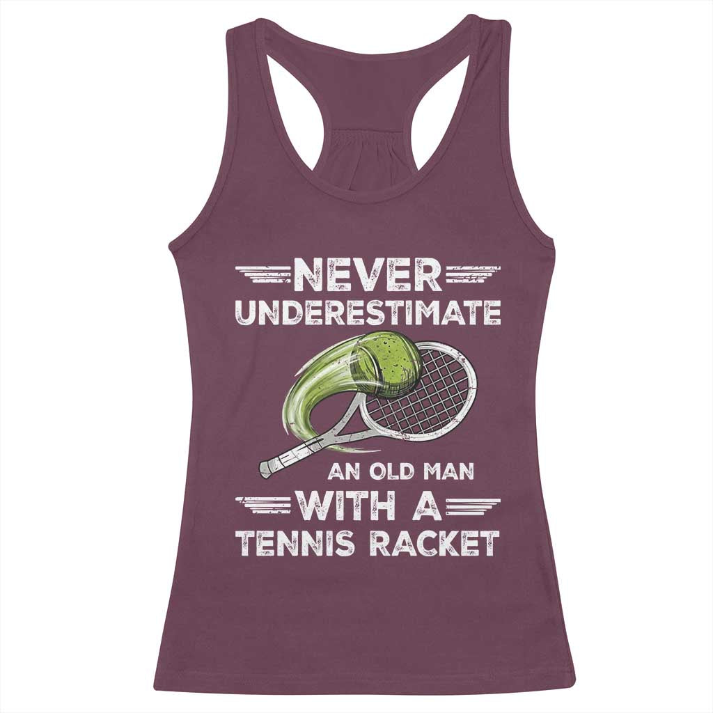 Never Underestimate An Old Man With A Tennis Racket Racerback Tank Top Funny Tennis Fan TS12 Maroon Print Your Wear