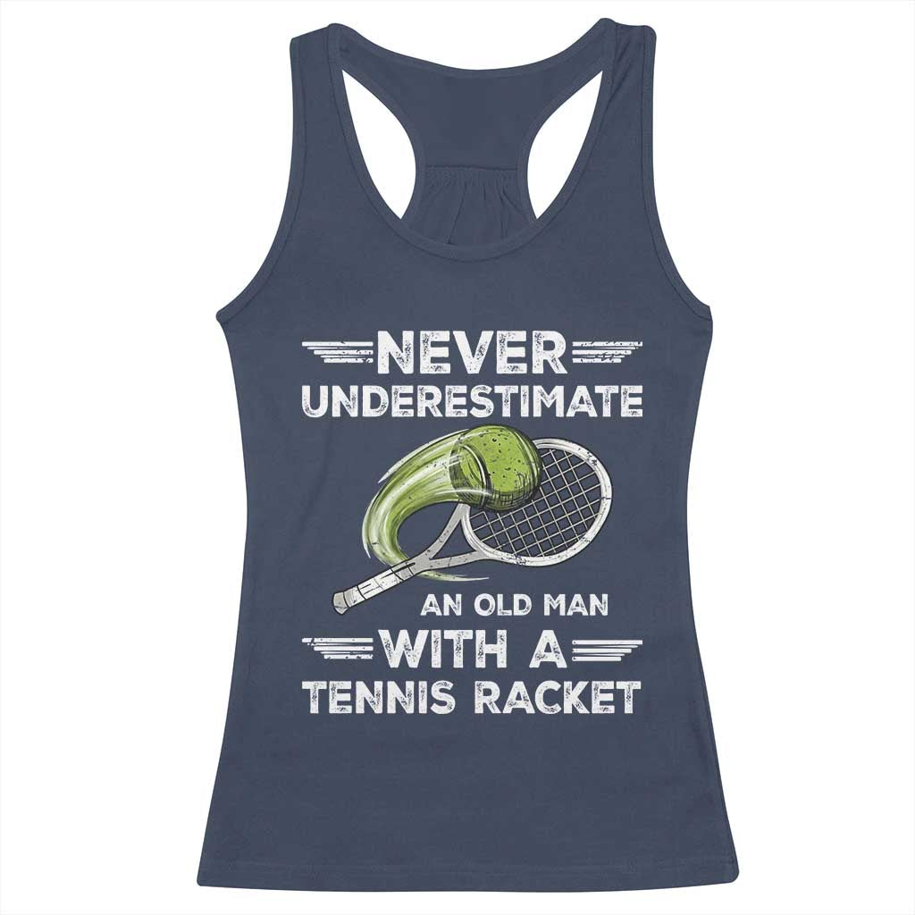 Never Underestimate An Old Man With A Tennis Racket Racerback Tank Top Funny Tennis Fan TS12 Navy Print Your Wear
