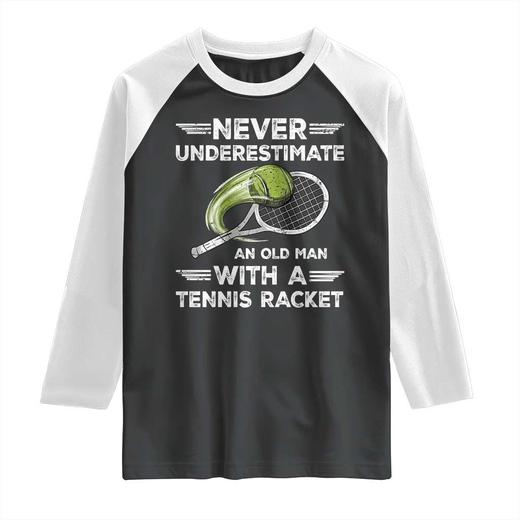 Never Underestimate An Old Man With A Tennis Racket Raglan Shirt Funny Tennis Fan TS12 Black White Print Your Wear
