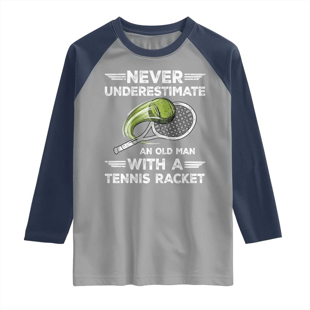 Never Underestimate An Old Man With A Tennis Racket Raglan Shirt Funny Tennis Fan TS12 Sport Gray Navy Print Your Wear