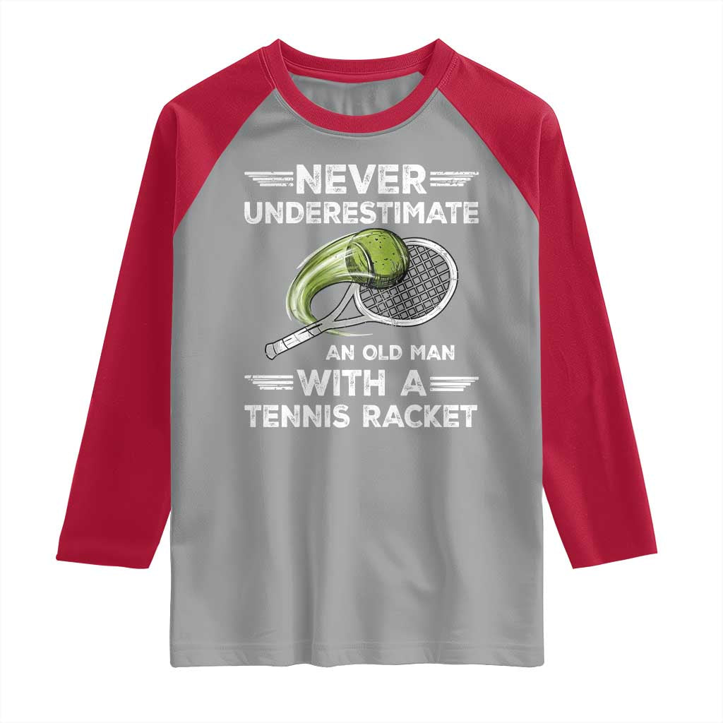 Never Underestimate An Old Man With A Tennis Racket Raglan Shirt Funny Tennis Fan TS12 Sport Gray Red Print Your Wear