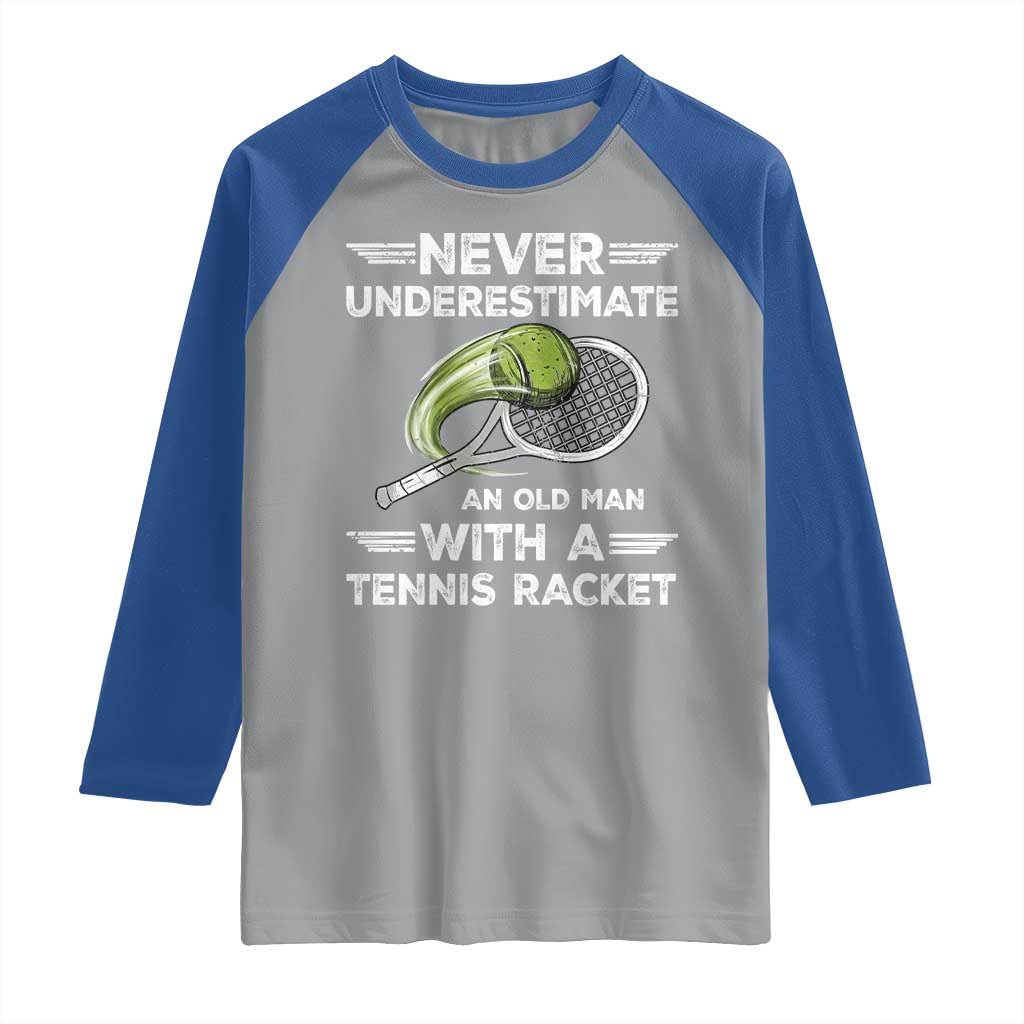 Never Underestimate An Old Man With A Tennis Racket Raglan Shirt Funny Tennis Fan TS12 Sport Gray Royal Print Your Wear