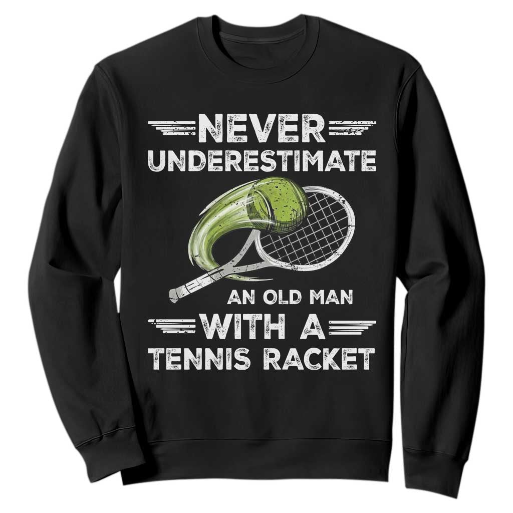 Never Underestimate An Old Man With A Tennis Racket Sweatshirt Funny Tennis Fan TS12 Black Print Your Wear