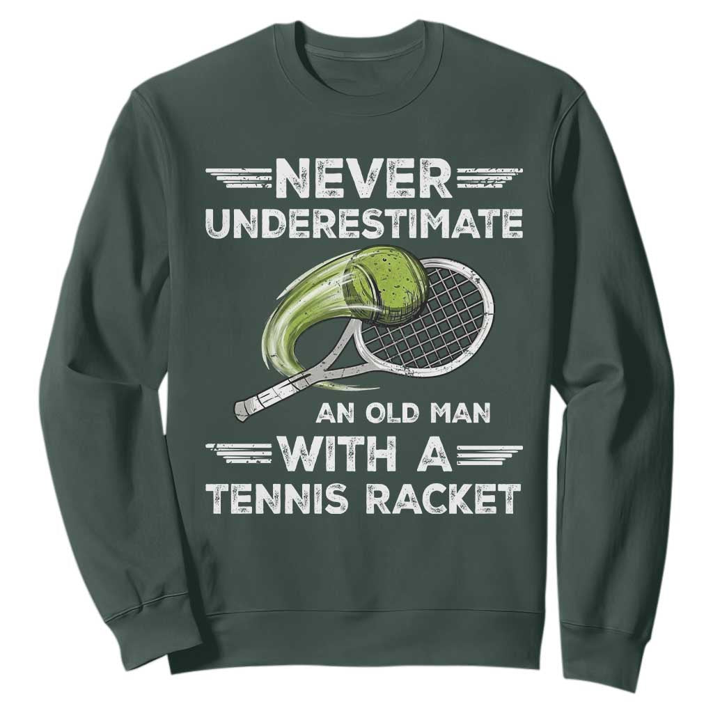 Never Underestimate An Old Man With A Tennis Racket Sweatshirt Funny Tennis Fan TS12 Dark Forest Green Print Your Wear