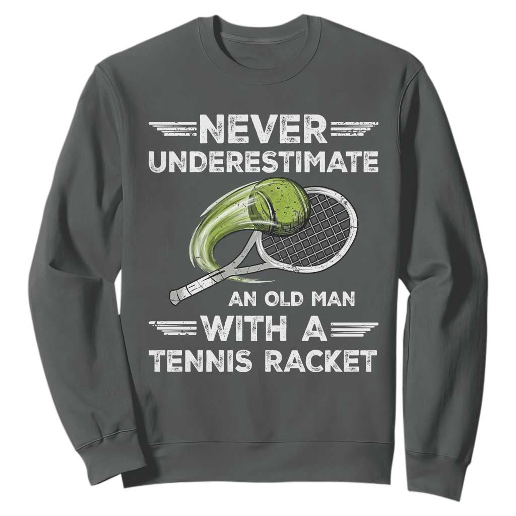 Never Underestimate An Old Man With A Tennis Racket Sweatshirt Funny Tennis Fan TS12 Dark Heather Print Your Wear
