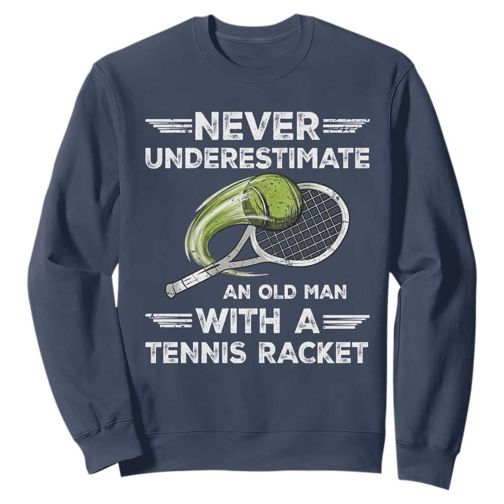 Never Underestimate An Old Man With A Tennis Racket Sweatshirt Funny Tennis Fan TS12 Navy Print Your Wear