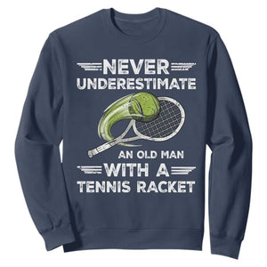 Never Underestimate An Old Man With A Tennis Racket Sweatshirt Funny Tennis Fan TS12 Navy Print Your Wear