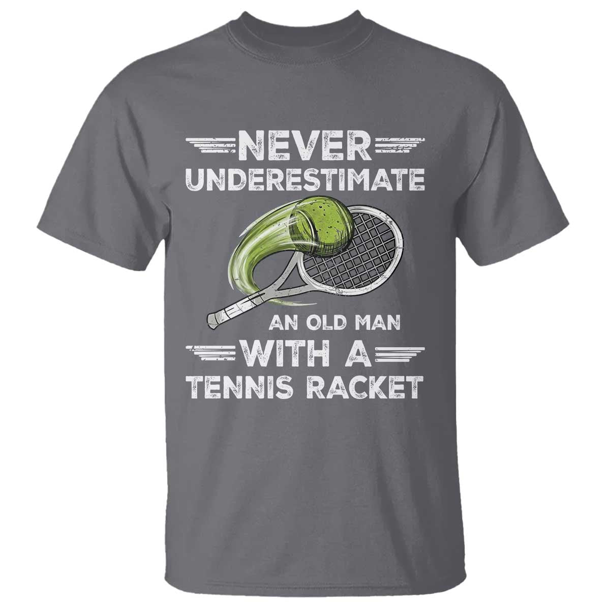 Never Underestimate An Old Man With A Tennis Racket T Shirt Funny Tennis Fan TS12 Charcoal Print Your Wear