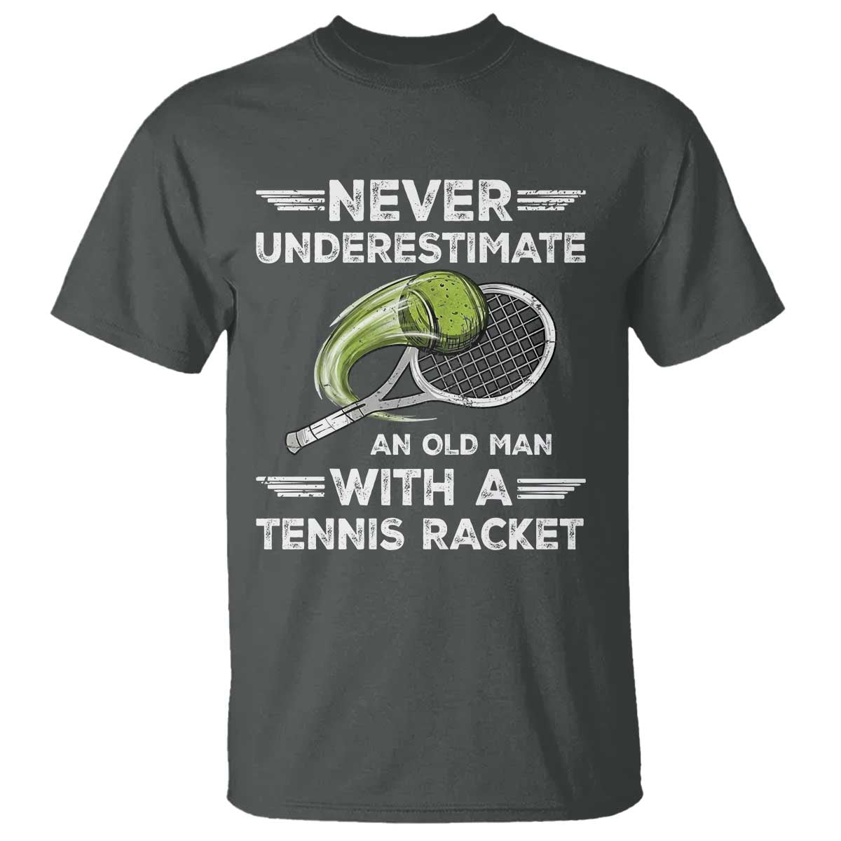 Never Underestimate An Old Man With A Tennis Racket T Shirt Funny Tennis Fan TS12 Dark Heather Print Your Wear