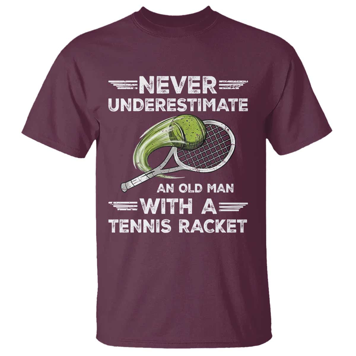 Never Underestimate An Old Man With A Tennis Racket T Shirt Funny Tennis Fan TS12 Maroon Print Your Wear