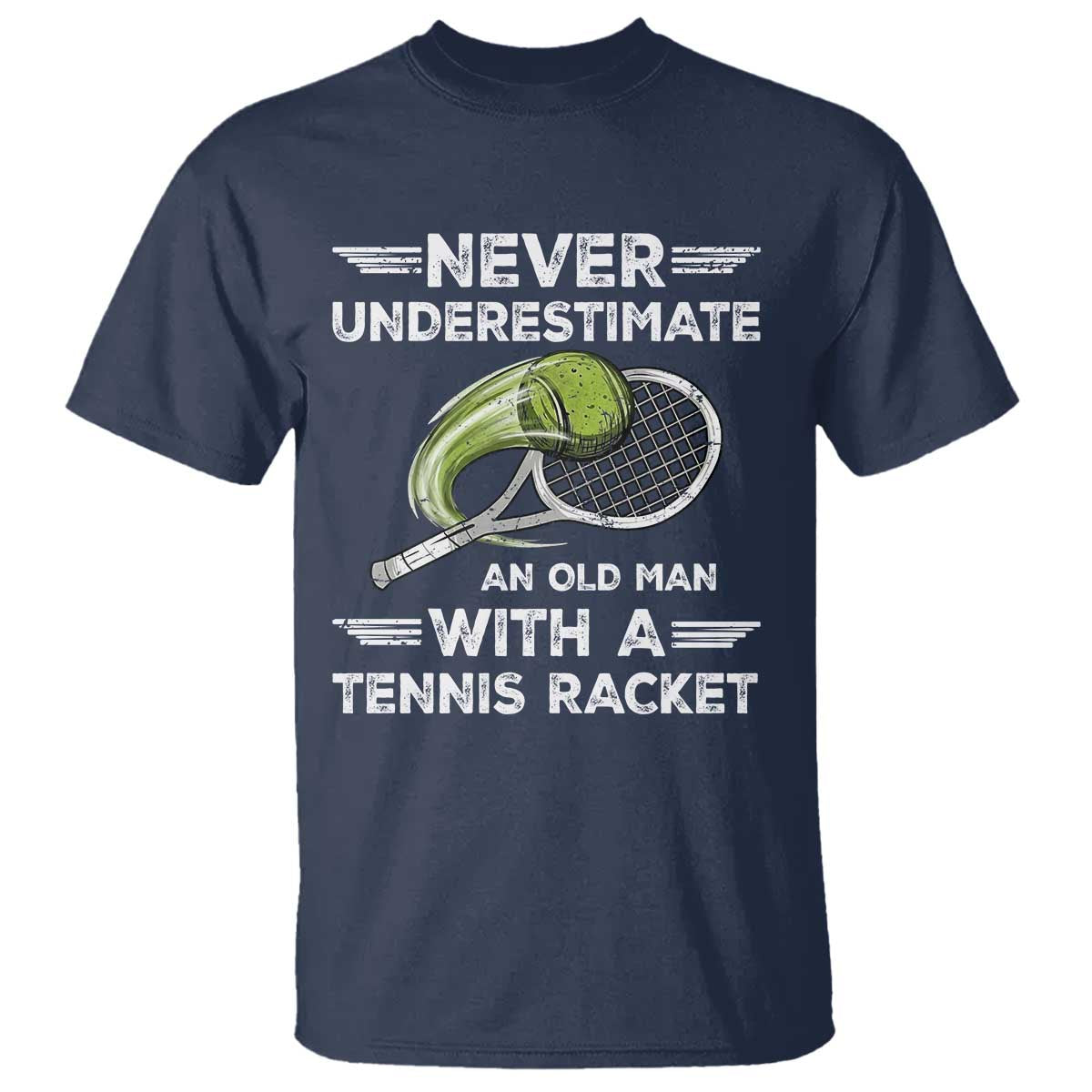 Never Underestimate An Old Man With A Tennis Racket T Shirt Funny Tennis Fan TS12 Navy Print Your Wear