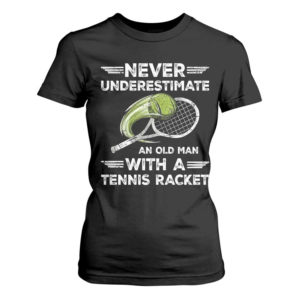 Never Underestimate An Old Man With A Tennis Racket T Shirt For Women Funny Tennis Fan TS12 Black Print Your Wear