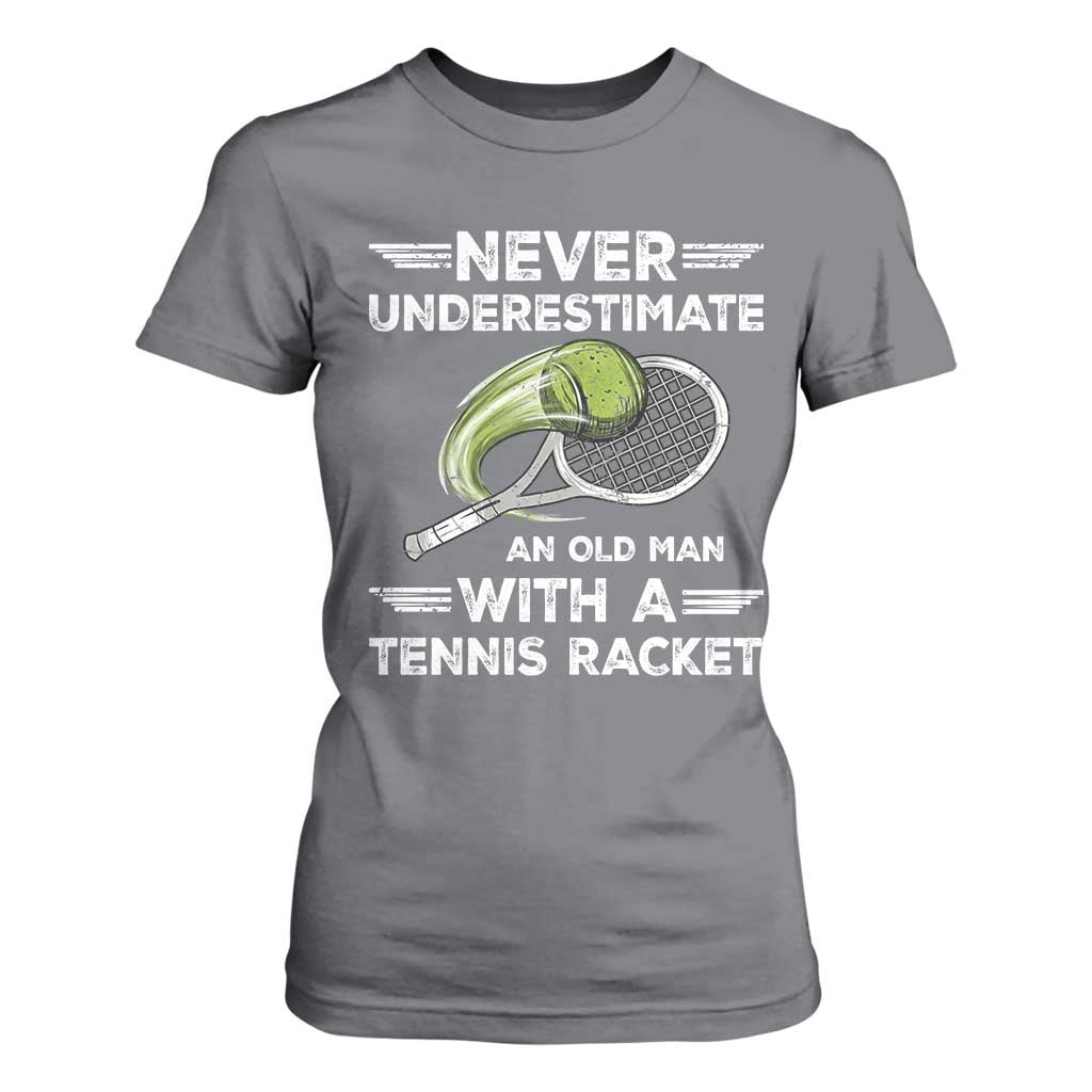 Never Underestimate An Old Man With A Tennis Racket T Shirt For Women Funny Tennis Fan TS12 Charcoal Print Your Wear