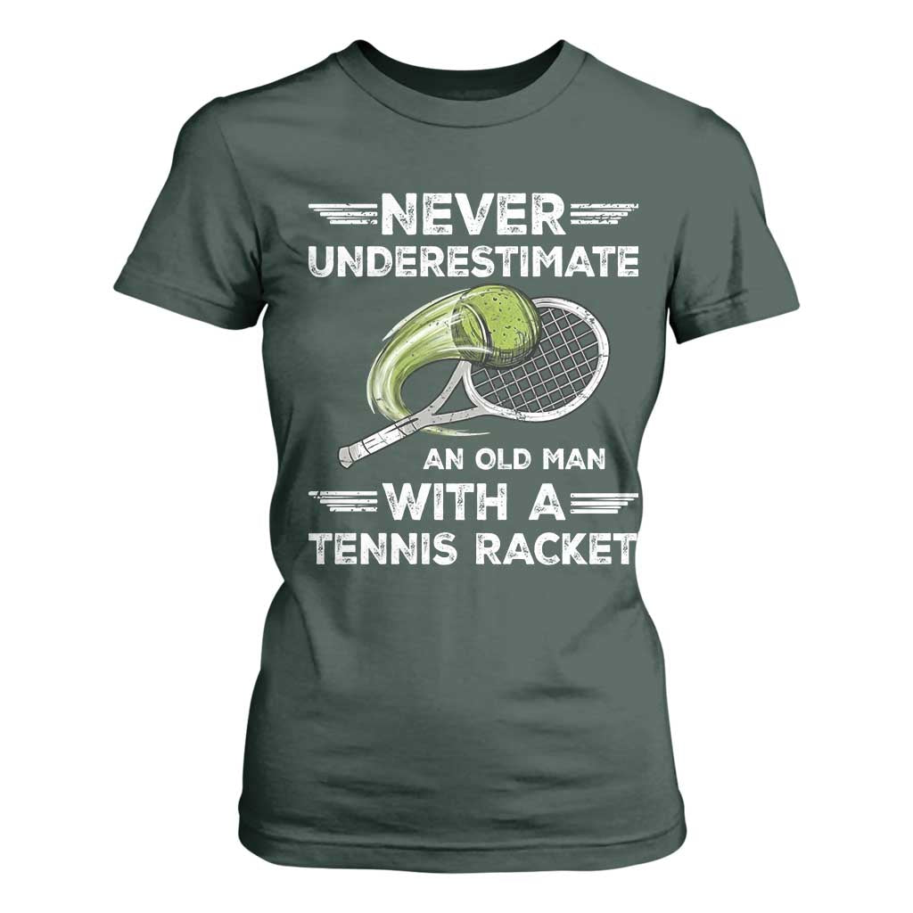 Never Underestimate An Old Man With A Tennis Racket T Shirt For Women Funny Tennis Fan TS12 Dark Forest Green Print Your Wear