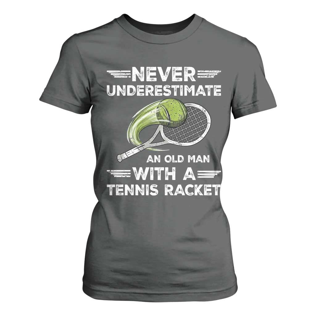 Never Underestimate An Old Man With A Tennis Racket T Shirt For Women Funny Tennis Fan TS12 Dark Heather Print Your Wear