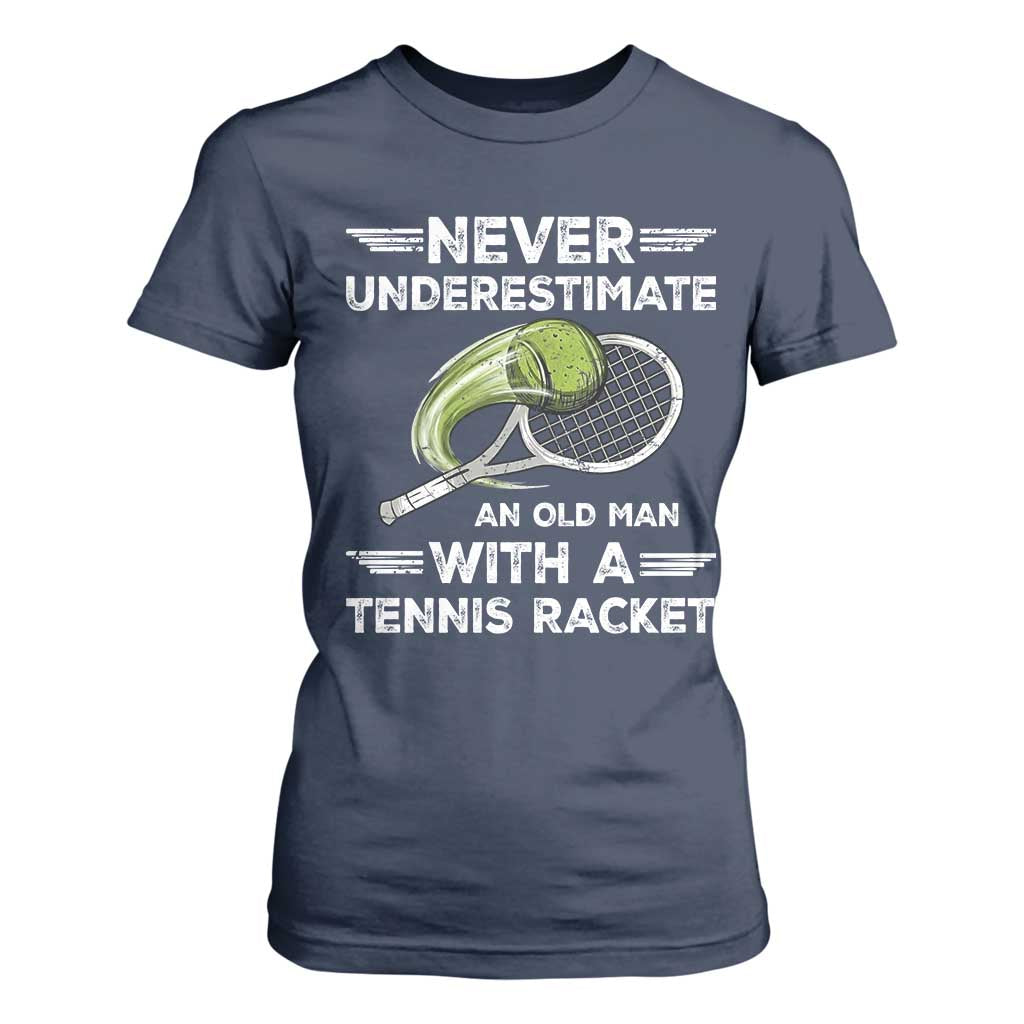 Never Underestimate An Old Man With A Tennis Racket T Shirt For Women Funny Tennis Fan TS12 Navy Print Your Wear