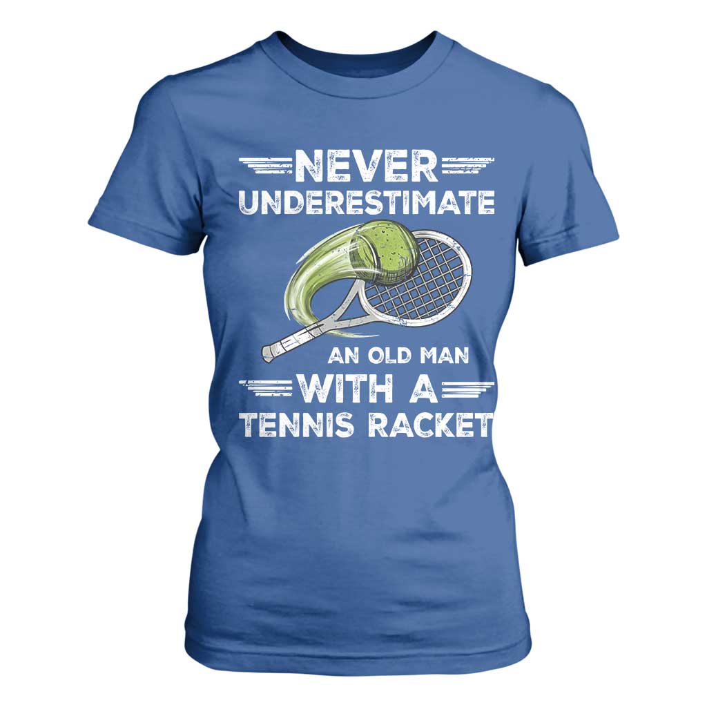 Never Underestimate An Old Man With A Tennis Racket T Shirt For Women Funny Tennis Fan TS12 Royal Blue Print Your Wear