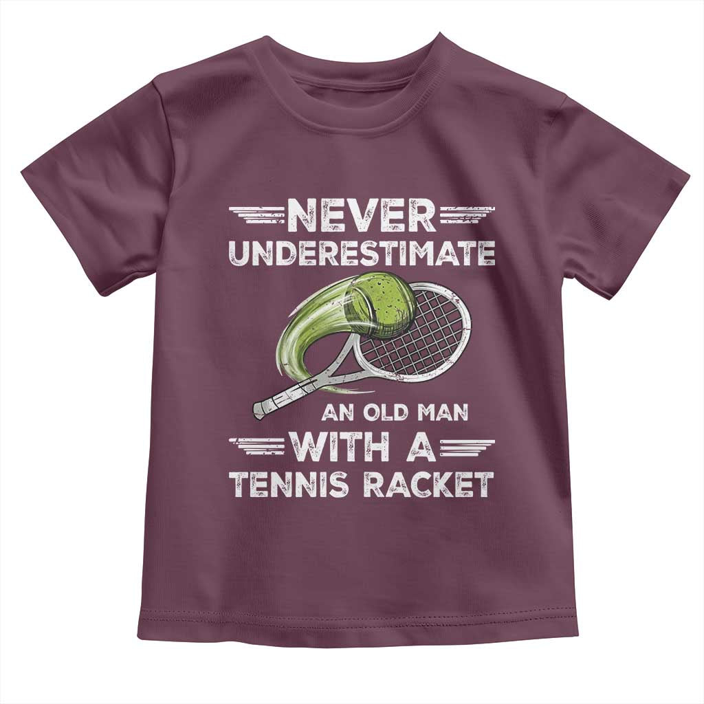 Never Underestimate An Old Man With A Tennis Racket Toddler T Shirt Funny Tennis Fan TS12 Maroon Print Your Wear