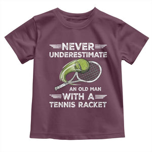 Never Underestimate An Old Man With A Tennis Racket Toddler T Shirt Funny Tennis Fan TS12 Maroon Print Your Wear