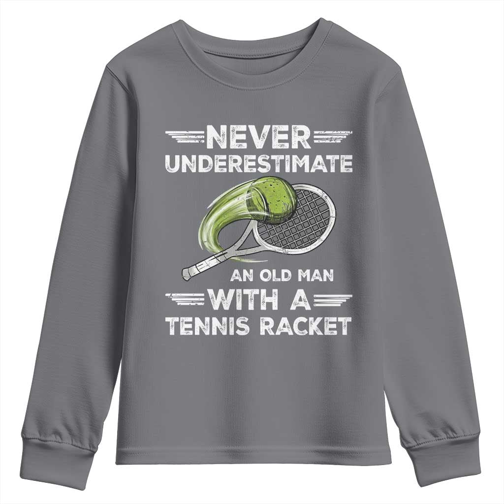 Never Underestimate An Old Man With A Tennis Racket Youth Sweatshirt Funny Tennis Fan TS12 Charcoal Print Your Wear