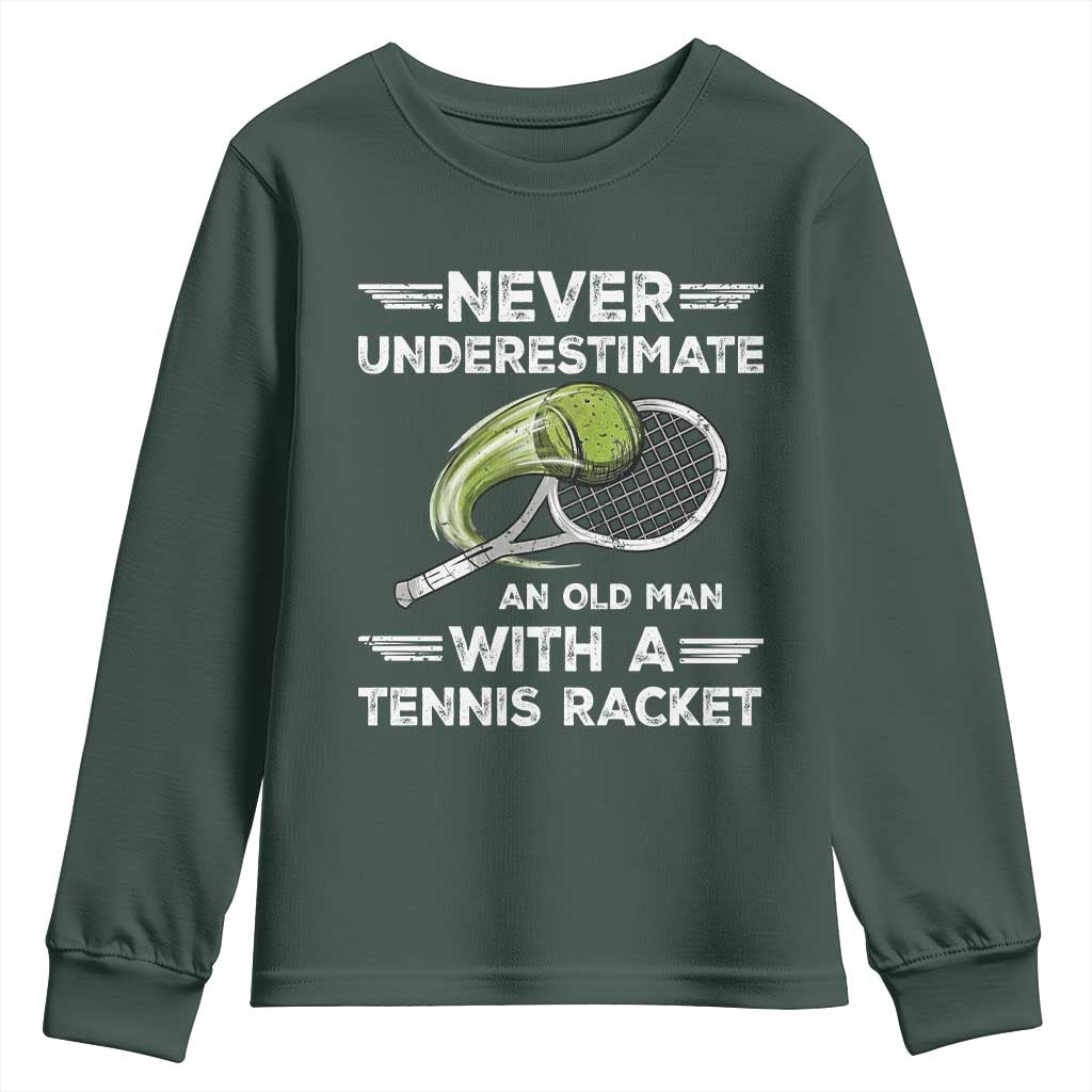 Never Underestimate An Old Man With A Tennis Racket Youth Sweatshirt Funny Tennis Fan TS12 Dark Forest Green Print Your Wear