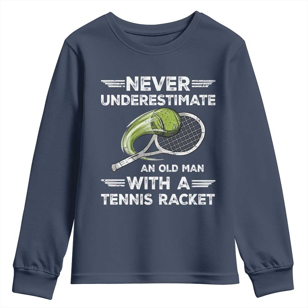 Never Underestimate An Old Man With A Tennis Racket Youth Sweatshirt Funny Tennis Fan TS12 Navy Print Your Wear