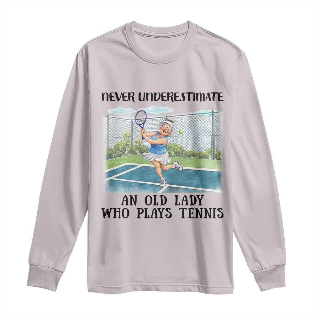 Funny Grandma Tennis Player Gift Long Sleeve Shirt Never Underestimate An Old Lady TS12 Ice Gray Print Your Wear