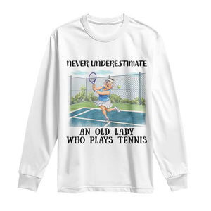 Funny Grandma Tennis Player Gift Long Sleeve Shirt Never Underestimate An Old Lady TS12 White Print Your Wear