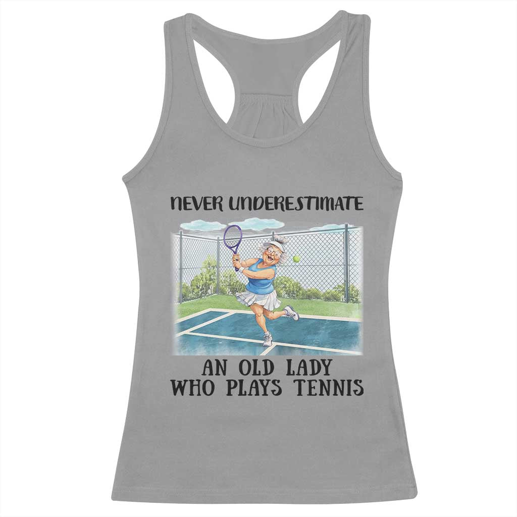 Funny Grandma Tennis Player Gift Racerback Tank Top Never Underestimate An Old Lady TS12 Sport Gray Print Your Wear