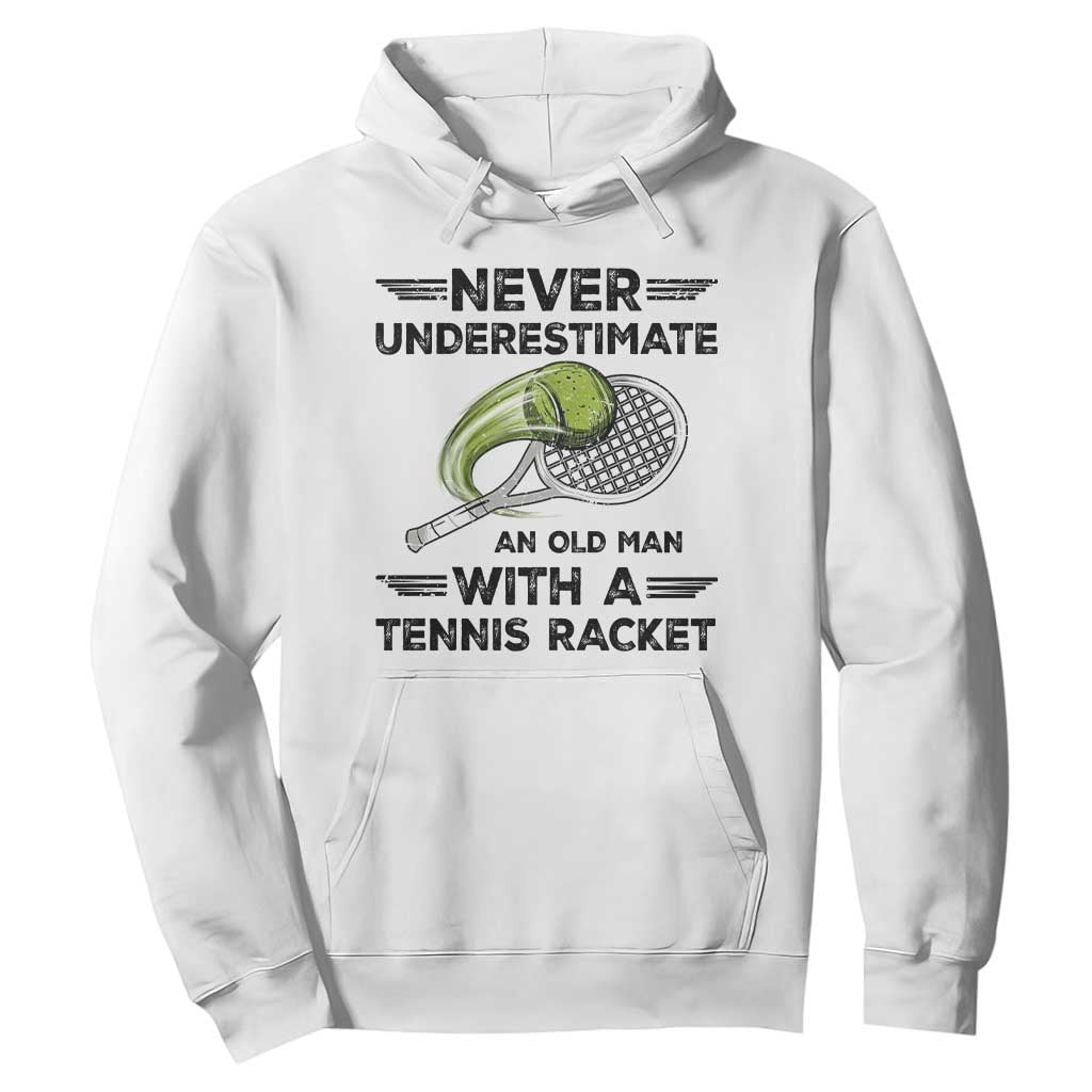 Funny Tennis Quote Hoodie Never Underestimate An Old Man With A Tennis Racket TS12 White Print Your Wear