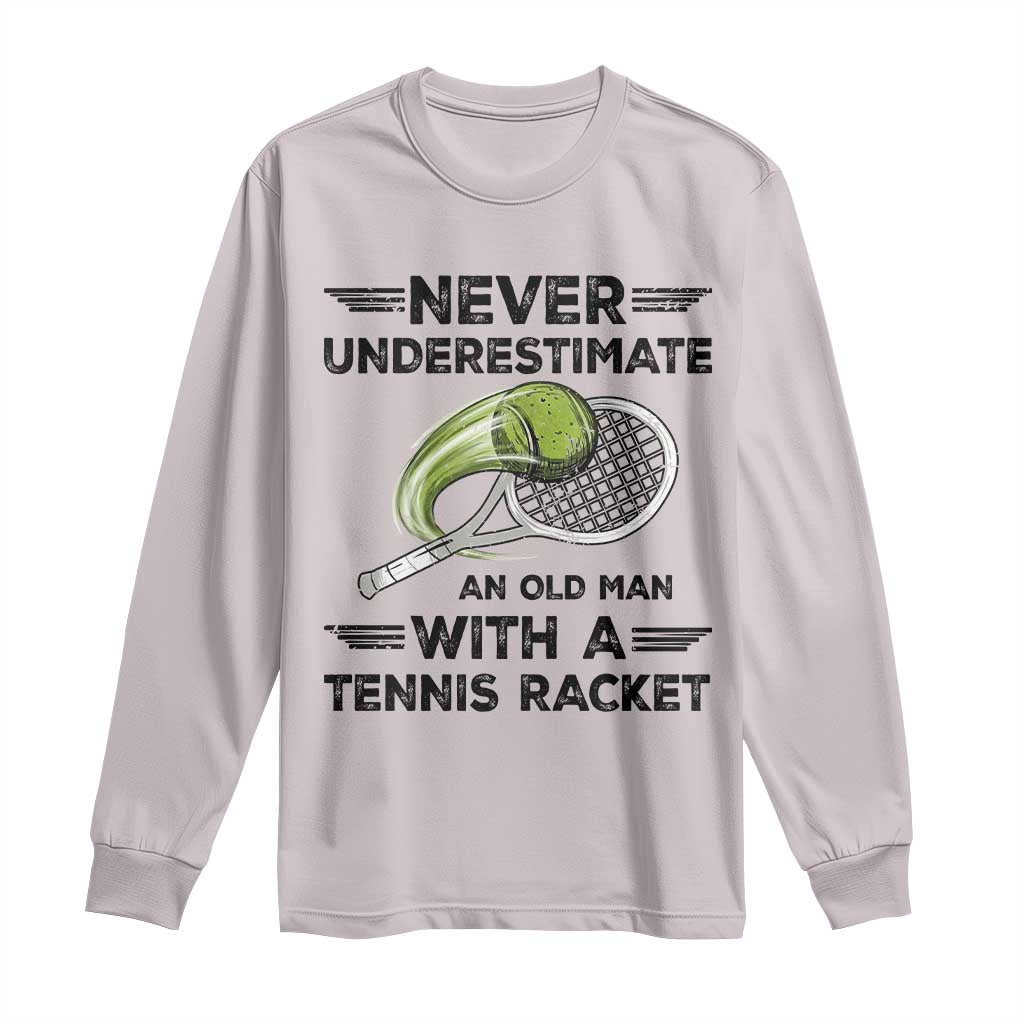 Funny Tennis Quote Long Sleeve Shirt Never Underestimate An Old Man With A Tennis Racket TS12 Ice Gray Print Your Wear