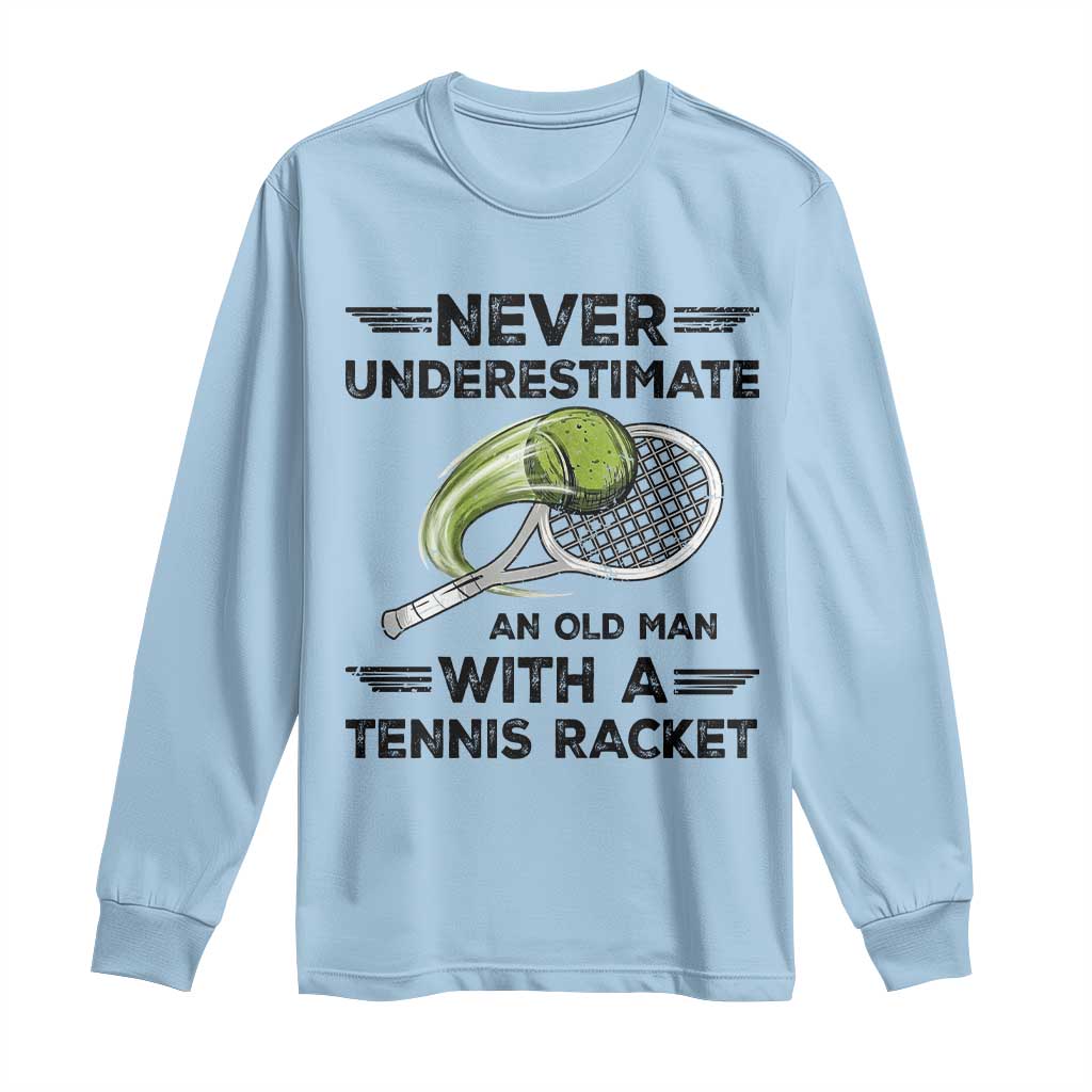 Funny Tennis Quote Long Sleeve Shirt Never Underestimate An Old Man With A Tennis Racket TS12 Light Blue Print Your Wear