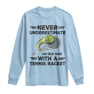 Funny Tennis Quote Long Sleeve Shirt Never Underestimate An Old Man With A Tennis Racket TS12 Light Blue Print Your Wear