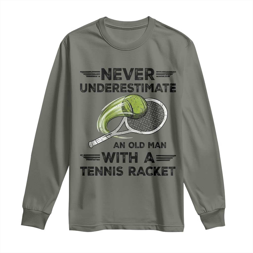 Funny Tennis Quote Long Sleeve Shirt Never Underestimate An Old Man With A Tennis Racket TS12 Military Green Print Your Wear