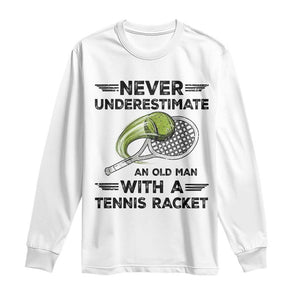 Funny Tennis Quote Long Sleeve Shirt Never Underestimate An Old Man With A Tennis Racket TS12 White Print Your Wear