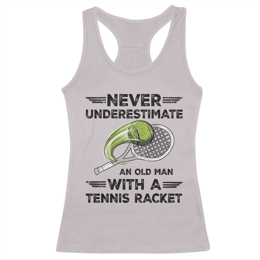 Funny Tennis Quote Racerback Tank Top Never Underestimate An Old Man With A Tennis Racket TS12 Ice Gray Print Your Wear