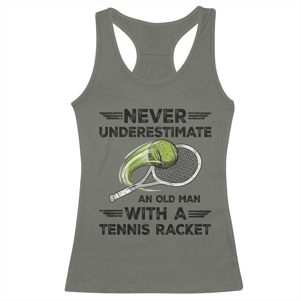 Funny Tennis Quote Racerback Tank Top Never Underestimate An Old Man With A Tennis Racket TS12 Military Green Print Your Wear