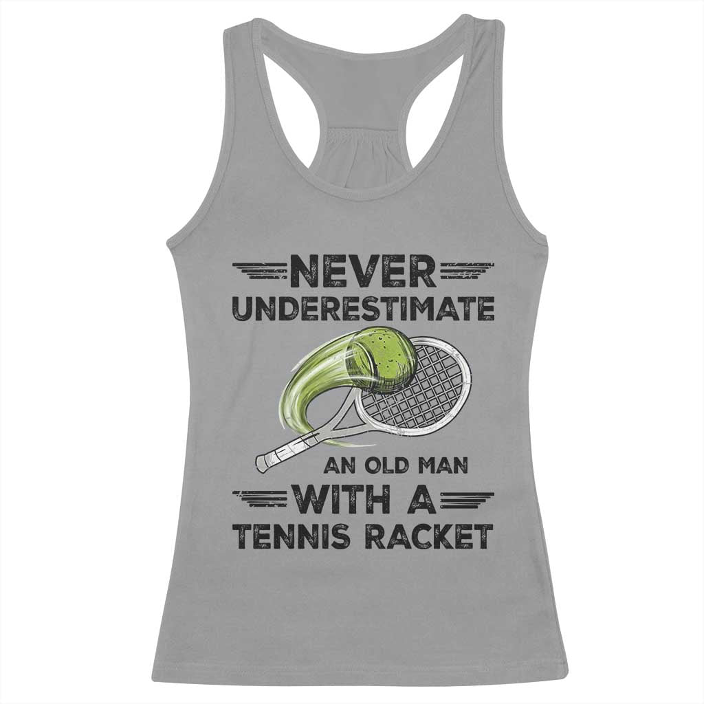 Funny Tennis Quote Racerback Tank Top Never Underestimate An Old Man With A Tennis Racket TS12 Sport Gray Print Your Wear