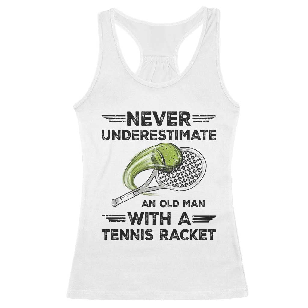 Funny Tennis Quote Racerback Tank Top Never Underestimate An Old Man With A Tennis Racket TS12 White Print Your Wear