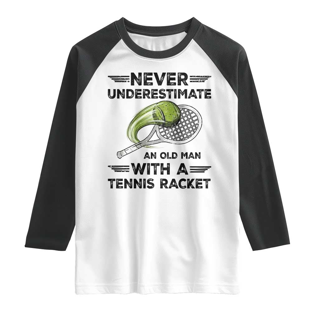 Funny Tennis Quote Raglan Shirt Never Underestimate An Old Man With A Tennis Racket TS12 White Black Print Your Wear