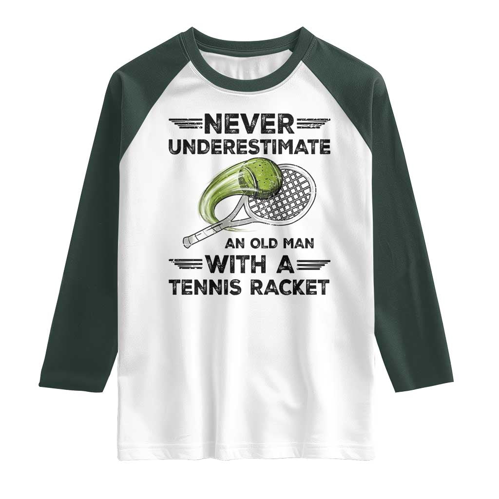 Funny Tennis Quote Raglan Shirt Never Underestimate An Old Man With A Tennis Racket TS12 White Dark Forest Green Print Your Wear