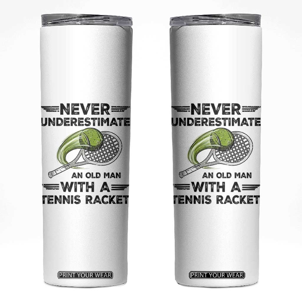 Funny Tennis Quote Skinny Tumbler Never Underestimate An Old Man With A Tennis Racket TS12 White Print Your Wear