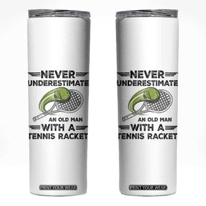 Funny Tennis Quote Skinny Tumbler Never Underestimate An Old Man With A Tennis Racket TS12 White Print Your Wear
