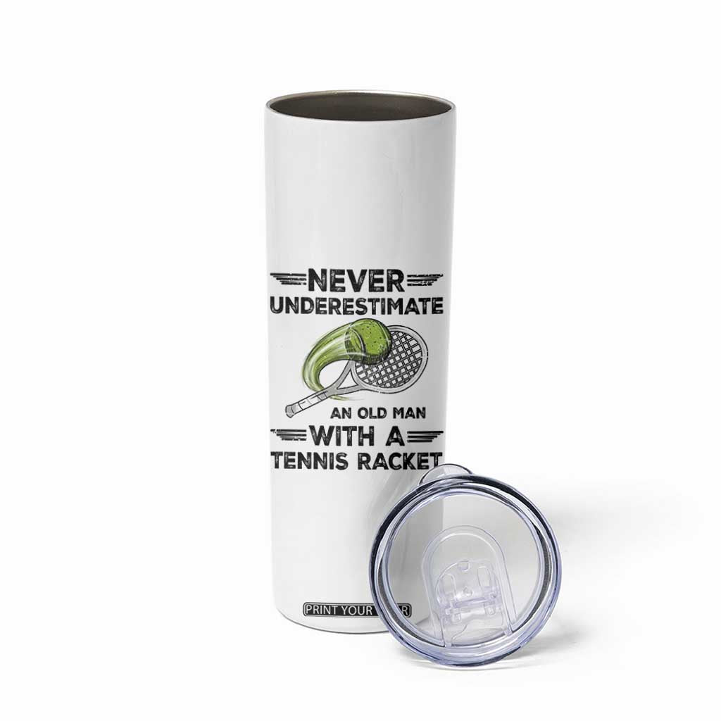 Funny Tennis Quote Skinny Tumbler Never Underestimate An Old Man With A Tennis Racket TS12 Print Your Wear