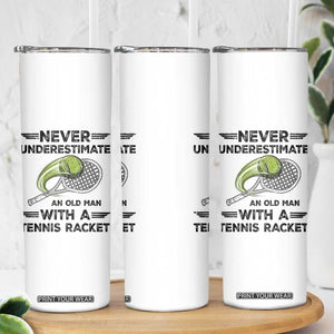 Funny Tennis Quote Skinny Tumbler Never Underestimate An Old Man With A Tennis Racket TS12 Print Your Wear
